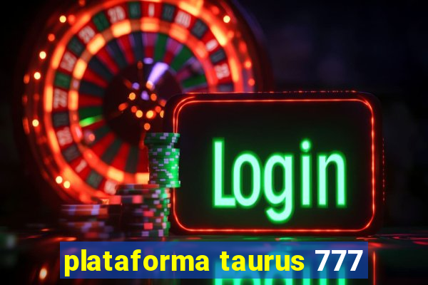 plataforma taurus 777